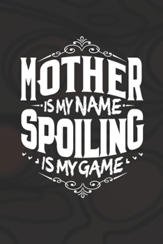 Paperback Mother Is My Name Spoiling Is My Game Book