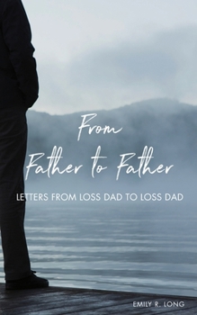 Paperback From Father to Father: Letters from Loss Dad to Loss Dad Book