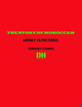 Paperback The Story of Moroccan Money in Pictures Currency symbol DH Book