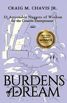 Paperback Burdens of a Dream: 33 Actionable Nuggets of Wisdom for the Creative Entrepreneur Book