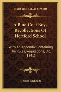 Paperback A Blue-Coat Boys Recollections Of Hertford School: With An Appendix Containing The Rules, Regulations, Etc. (1841) Book