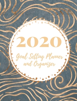 Paperback 2020 Goal Setting Planner and Organizer: Achieve your Dreams Improve your Productivity and Organize your Life so your Life works for You! Golden wave Book