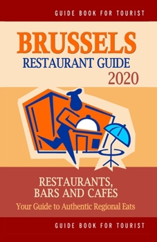 Paperback Brussels Restaurant Guide 2020: Your Guide to Authentic Regional Eats in Brussels, Belgium (Restaurant Guide 2020) Book