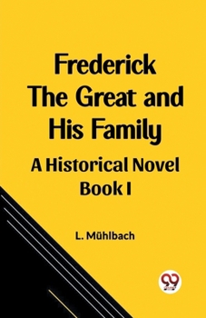 Paperback Frederick the Great and His Family A Historical Novel Book I Book
