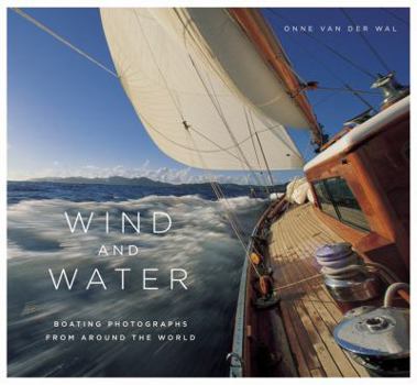 Hardcover Wind and Water: Boating Photographs from Around the World Book