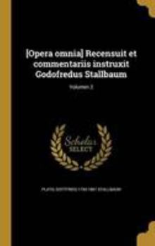 Hardcover [Opera Omnia] Recensuit Et Commentariis Instruxit Godofredus Stallbaum; Volumen 2 [Latin] Book