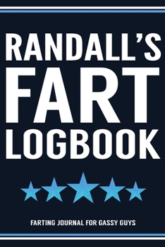 Randall's Fart Logbook Farting Journal For Gassy Guys: Randall Name Gift Funny Fart Joke Farting Noise Gag Gift Logbook Notebook Journal Guy Gift 6x9
