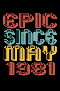 Epic Since May 1981: Perfect Birthday Gift for 39 Year Old Men and Women