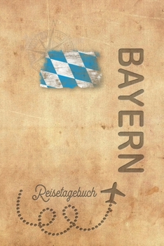 Reisetagebuch Bayern: Urlaubstagebuch Bayern.Reise Logbuch für 40 Reisetage für Reiseerinnerungen der schönsten Urlaubsreise Sehenswürdigkeiten und ... Notizbuch,Abschiedsgeschenk (German Edition)