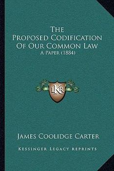 The Proposed Codification Of Our Common Law: A Paper