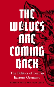 The Wolves Are Coming Back: The Politics of Fear in Eastern Germany
