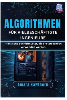 Algorithmen für vielbeschäftigte Ingenieure: Praktische Schnittmuster, die Sie tatsächlich verwenden werden (German Edition)