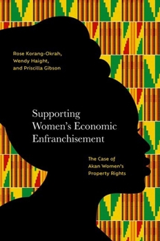 Hardcover Supporting Women's Economic Enfranchisement: The Case of Akan Women's Property Rights Book
