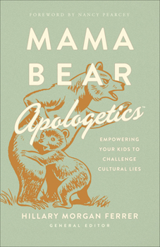 Paperback Mama Bear Apologetics: Empowering Your Kids to Challenge Cultural Lies Book