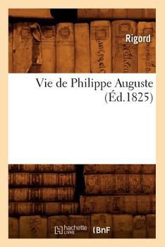 Paperback Vie de Philippe Auguste (Éd.1825) [French] Book