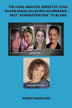 The Long-Awaited Arrest of Long Island Serial Killer Rex Heuermann ~ Past "Administration" to Blame