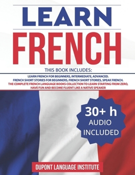Paperback Learn French: 6 Books in 1: The Complete French Language Books Collection to Learn Starting from Zero, Have Fun and Become Fluent li Book