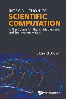 Introduction to Scientific Computation: A First Course for Physics, Mathematics and Engineering Majors
