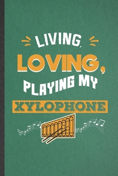 Paperback Living Loving Playing My Xylophone: Blank Funny Music Teacher Lover Lined Notebook/ Journal For Xylophone Player, Inspirational Saying Unique Special Book