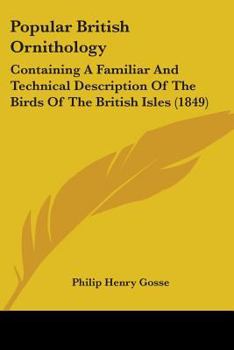 Paperback Popular British Ornithology: Containing A Familiar And Technical Description Of The Birds Of The British Isles (1849) Book