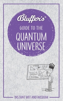 Paperback Bluffer's Guide to the Quantum Universe: Instant Wit and Wisdom Book