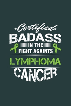 Certefied Badass in the fight Againsts Lymphoma Cancer: Cool Lymphoma Cancer Survivor Sayings Blank Journal For Family occasional Gift (6"x9") Dot Grid Notebook to write in