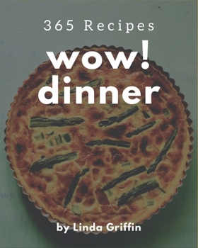 Paperback Wow! 365 Dinner Recipes: The Dinner Cookbook for All Things Sweet and Wonderful! Book