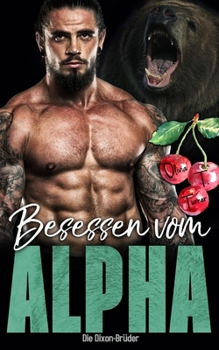 Besessen vom Alpha (Die Dixon-Brüder) (German Edition)