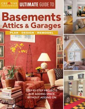 Paperback Ultimate Guide to Basements, Attics & Garages: Step-By-Step Projects for Adding Space Without Adding on Book