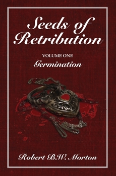 Seeds of Retribution: Volume One Germination