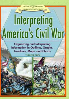 Library Binding Interpreting America's Civil War: Organizing and Interpreting Information in Outlines, Graphs, Timelines, Maps, and Charts Book