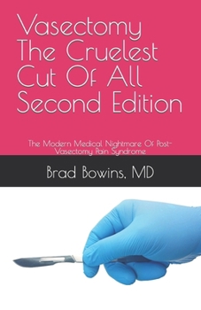 Paperback Vasectomy The Cruelest Cut Of All, Second Edition: The Modern Medical Nightmare Of Post-Vasectomy Pain Syndrome Book