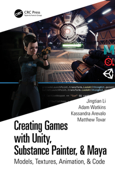 Hardcover Creating Games with Unity, Substance Painter, & Maya: Models, Textures, Animation, & Code Book