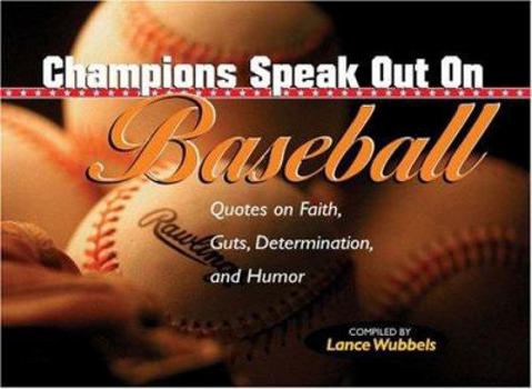 Paperback Champions Speak Out on Baseball: Quotes on Faith, Guts, Determination, and Humor Book