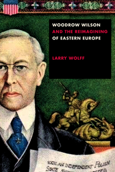 Paperback Woodrow Wilson and the Reimagining of Eastern Europe Book