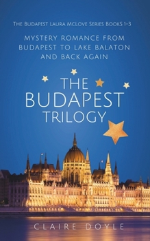 The Budapest Trilogy: Romantic mysteries from Budapest to Lake Balaton (The Budapest Laura McLove Series)