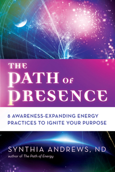 Paperback The Path of Presence: 8 Awareness-Expanding Energy Practices to Ignite Your Purpose Book