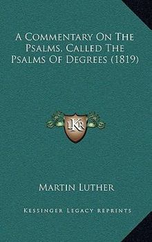 Hardcover A Commentary On The Psalms, Called The Psalms Of Degrees (1819) Book