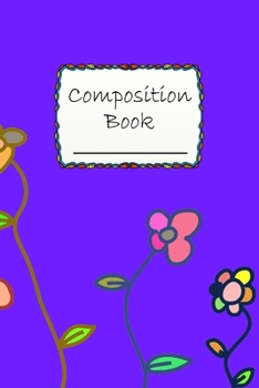 Paperback Composition Book: Special Flower Composition Book to write in - Wide Ruled Book - drawing, colorful Book