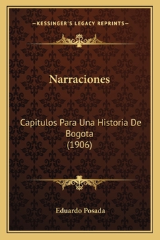 Paperback Narraciones: Capitulos Para Una Historia De Bogota (1906) [Spanish] Book