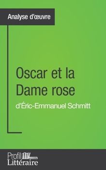 Oscar et la Dame rose d'Éric-Emmanuel Schmitt (Analyse approfondie): Approfondissez votre lecture des romans classiques et modernes avec Profil-Litteraire.fr
