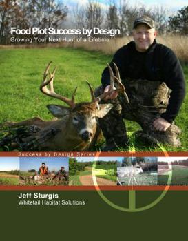 Paperback Food Plot Success By Design: Growing Your Next Hunt of a Lifetime Book