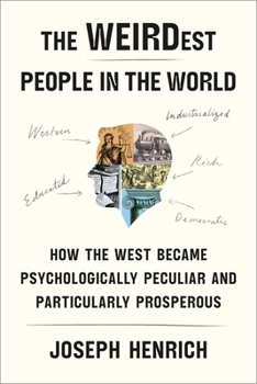 Hardcover The Weirdest People in the World: How the West Became Psychologically Peculiar and Particularly Prosperous Book