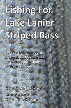 Paperback Fishing for Lake Lanier Striped Bass: A discussion of modern methods and techniques for taking your fishing to the next level Book