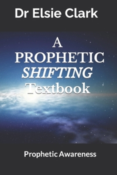 Paperback A Prophetic Shifting Textbook: Prophetic Awareness Book