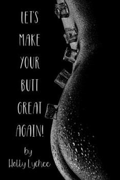 Let's Make Your Butt Great Again!: Funny Fake Book Cover, Gag Gifts For Men & Women, Lined Journal