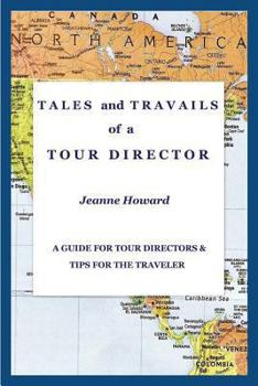 Paperback TALES and TRAVAILS of a TOUR DIRECTOR: A Guide for Tour Directors and Tips for the Traveler Book