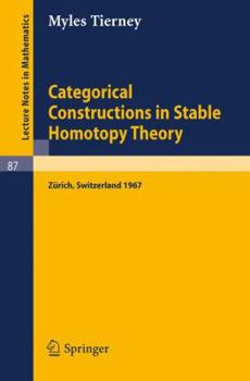 Paperback Categorical Constructions in Stable Homotopy Theory: A Seminar Given at the Eth, Zürich, in 1967 Book