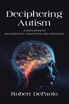 Paperback Deciphering Autism: A Discussion of Neurobiology, Adaptation and Experience Book