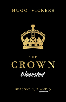 Paperback The Crown Dissected: An Analysis of the Netflix Series the Crown Seasons 1, 2 and 3 Book